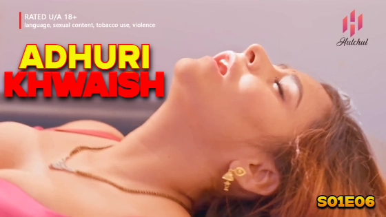Adhuri Khwaish – S01E06 – 2024 – Hindi Hot Web Series – Hulchul