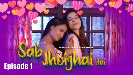 Sab Jholjhal Hai Episode 1 Hindi Hot Web Series