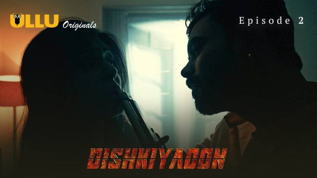 Dishkiyaoon Part 1 Episode 2 Hindi Hot Web Series
